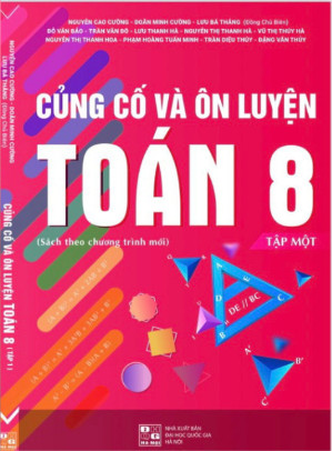 Củng Cố Và Ôn Luyện Toán Lớp 8 Tập 1 (Chương Trình Mới)
