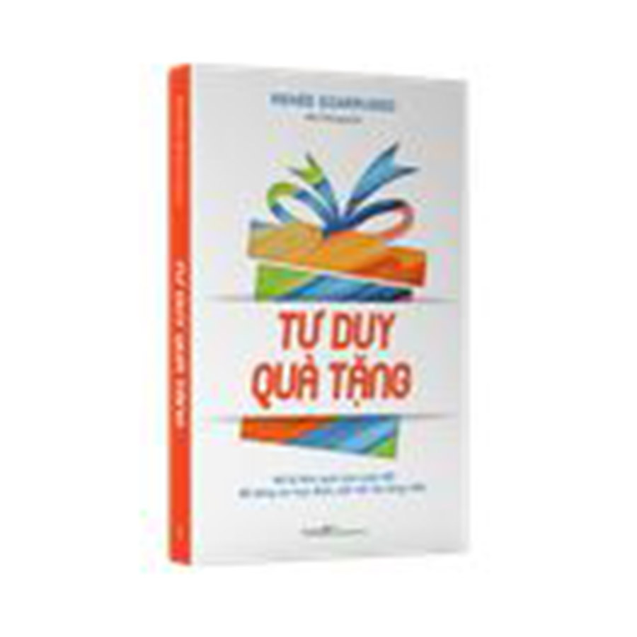 Tư Duy Quà Tặng - Mở 12 Món Quà Của Cuộc Đời Để Sống Có Mục Đích, Kết Nới Và Cống Hiến