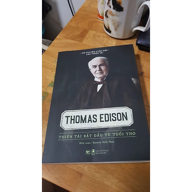 Kể Chuyện Cuộc Đời Các Thiên Tài - Thomas Edison - Thiên Tài Bắt Đầu Từ Tuổi Thơ