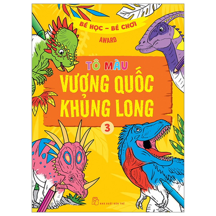 Bé Học Bé Chơi - Tô Màu Vương Quốc Khủng Long Tập 3
