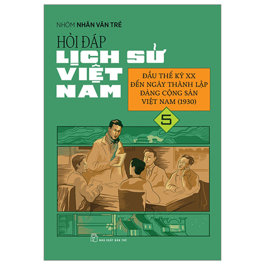 Hỏi Đáp Lịch Sử Việt Nam Tập 5 - Đầu Thế Kỷ XX Đến Ngày Thành Lập Đảng Cộng Sản Việt Nam (1930)