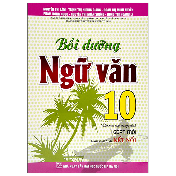 Bồi Dưỡng Ngữ Văn Lớp 10 Chương Trình Giáo Dục Phổ Thông Mới (Kết Nối Tri Thức Với Cuộc Sống)