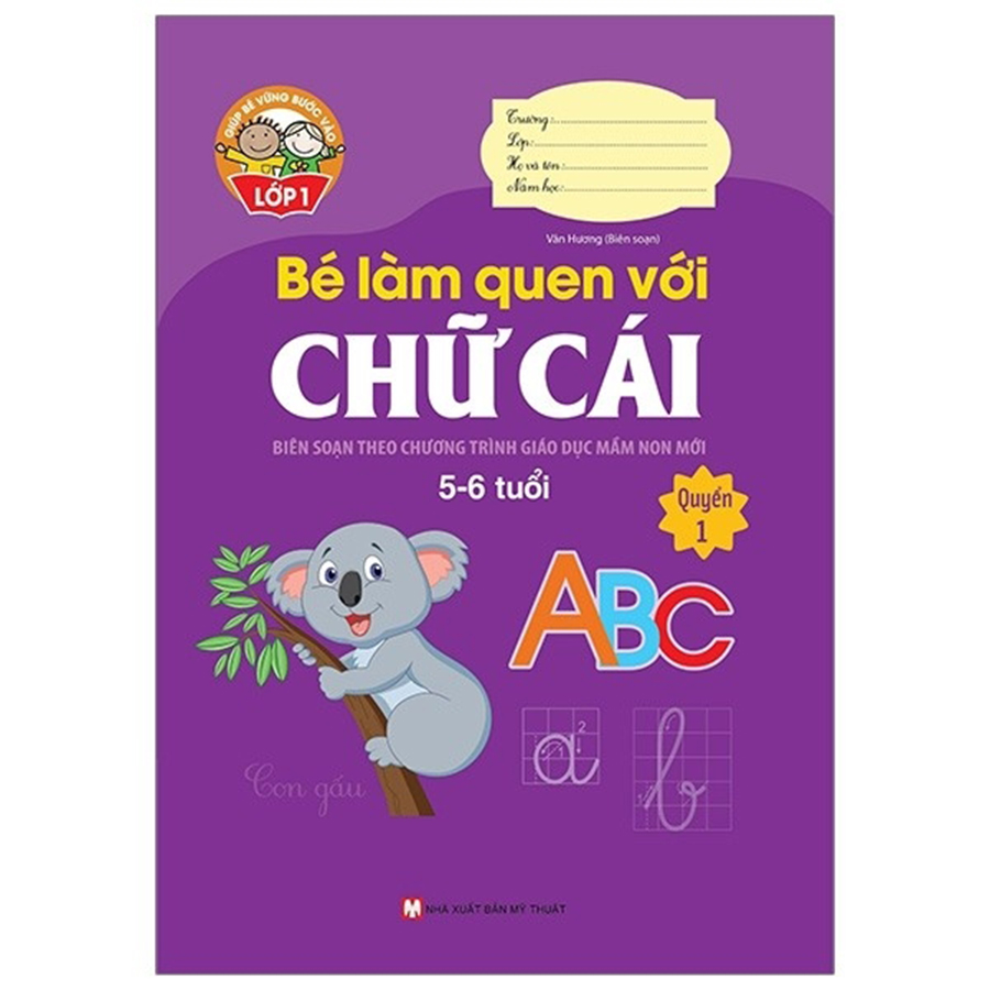 Giúp Bé Vững Bước Vào Lớp 1 - Bé Làm Quen Với Chữ Cái Quyển 1 (5 - 6 Tuổi)