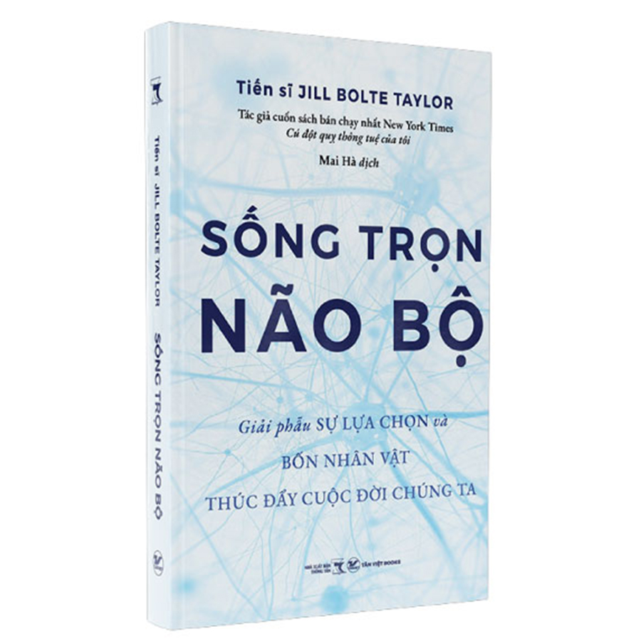 Sống Trọn Não Bộ - Giải Phẫu Sự Lựa Chọn Và Bốn Nhân Vật Thúc Đẩy Cuộc Đời Chúng Ta