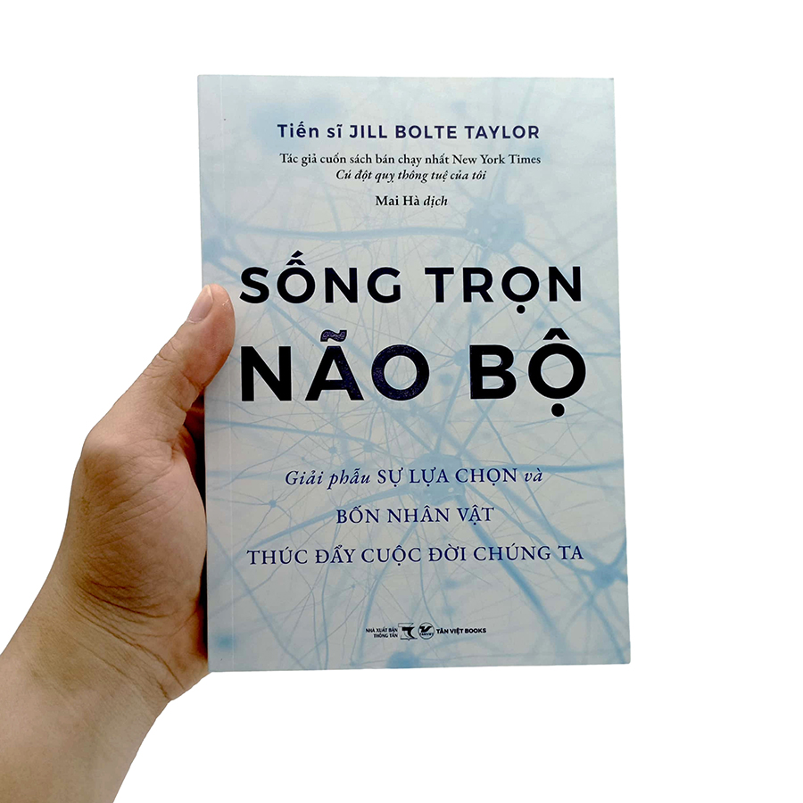 Sống Trọn Não Bộ - Giải Phẫu Sự Lựa Chọn Và Bốn Nhân Vật Thúc Đẩy Cuộc Đời Chúng Ta