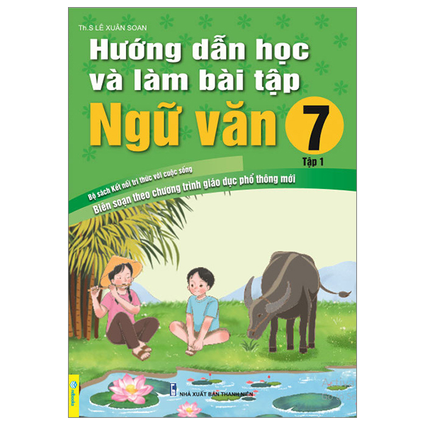 Hướng Dẫn Học Và Làm Bài Tập Ngữ Văn Lớp 7 Tập 1 (Kết Nối Tri Thức Với Cuộc Sống)