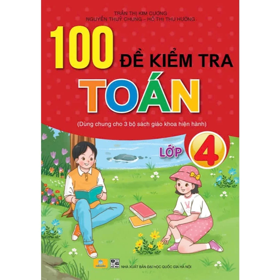 100 Đề Kiểm Tra Toán Lớp 4 (Dùng Chung SGK Hiện Hành)