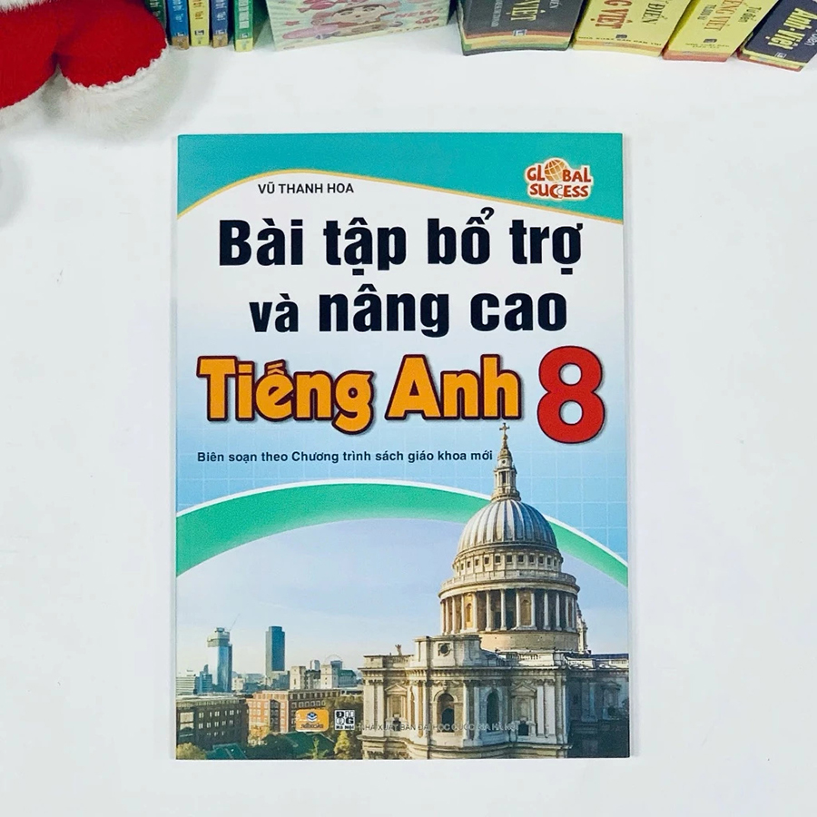 Bài Tập Bổ Trợ Và Nâng Cao Tiếng Anh 8 - Global Success - Biên Soạn Theo Chương Trình GDPT Mới