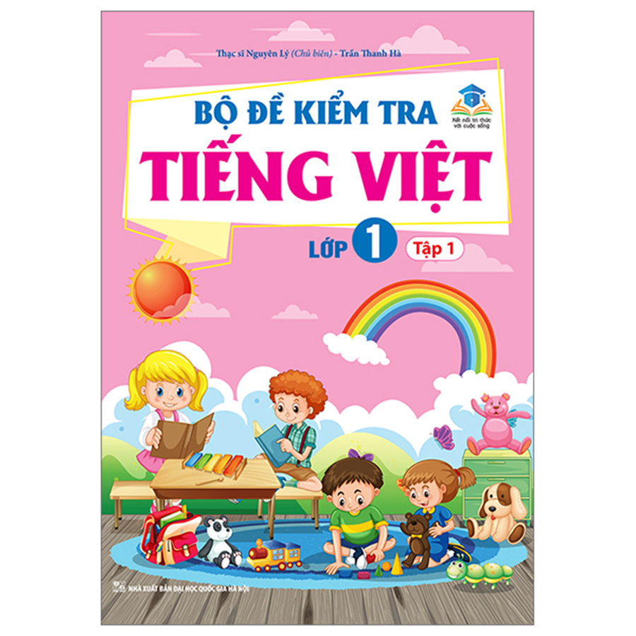 Bộ Đề Kiểm Tra Tiếng Việt Lớp 1 Tập 1 (Kết Nối Tri Thức Với Cuộc Sống)