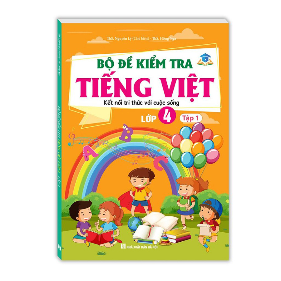 Bộ Đề Kiểm Tra Tiếng Việt Lớp 4 Tập 1 (Kết Nối Tri Thức Với Cuộc Sống)