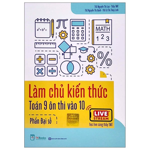 Làm Chủ Kiến Thức Toán Lớp 9 Ôn Thi Vào Lớp 10 - Phần Đại Số