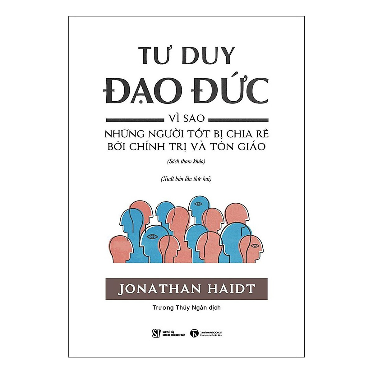 Tư Duy Đạo Đức - Vì Sao Những Người Tốt Bị Chia Rẽ Bởi Chính Trị Và Tôn Giáo