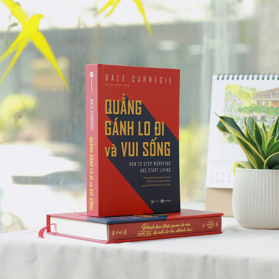 Quẳng Gánh Lo Đi Và Vui Sống - Những Phương Pháp Đã Được Thời Gian Chứng Thực Giúp Bạn Đánh Tan Sự Lo Âu