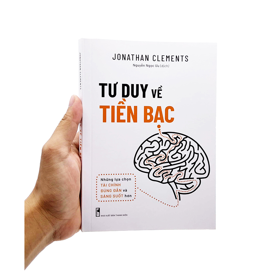 Tư Duy Về Tiền Bạc - Những Lựa Chọn Tài Chính Đúng Đắn Và Sáng Suốt Hơn