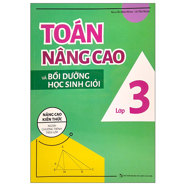 Toán Nâng Cao Và Bồi Dưỡng Học Sinh Giỏi Lớp 3 - Nâng Cao Kiến Thức Ngoài Chương Trình Trên Lớp