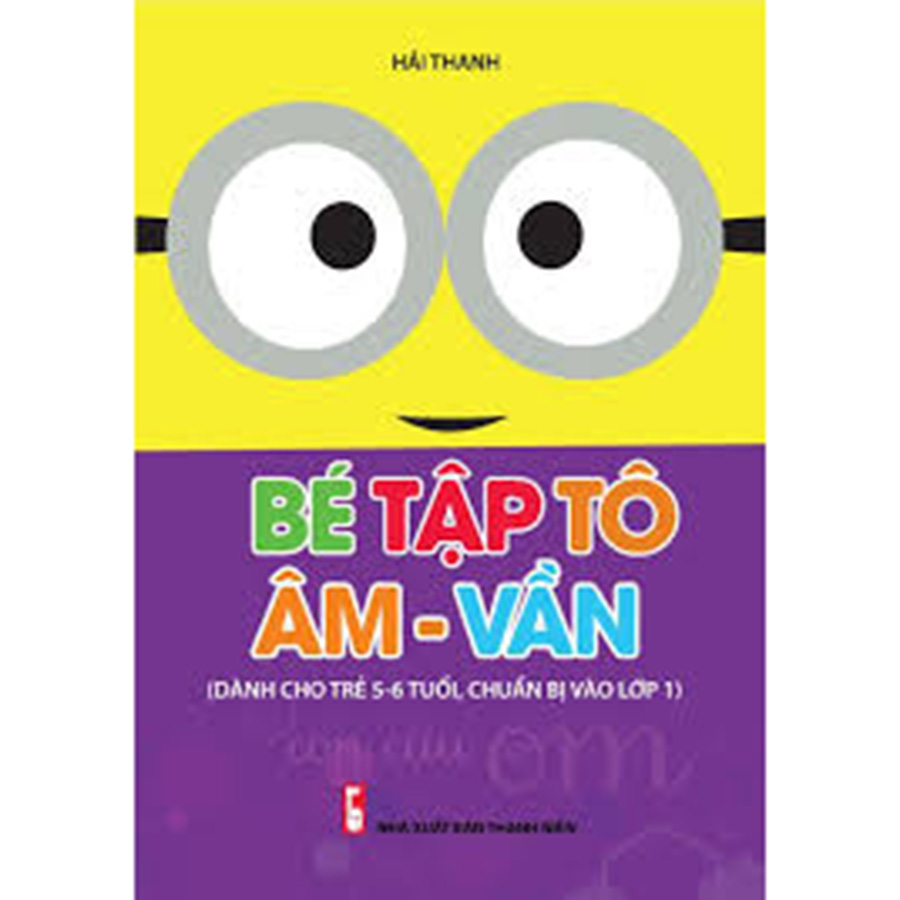 Bé Tập Tô Âm - Vần (Dành Cho Trẻ 5-6 Tuổi, Chuẩn Bị Vào Lớp 1)