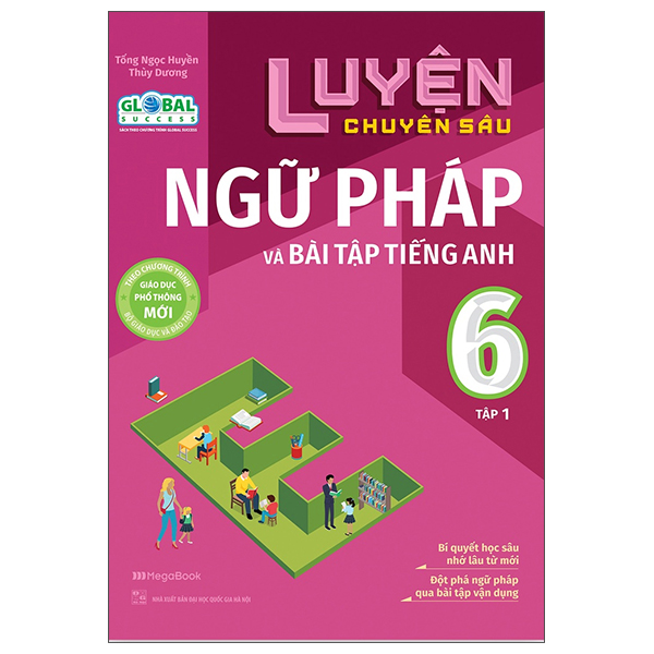 Luyện Chuyên Sâu Ngữ Pháp Và Bài Tập Tiếng Anh Lớp 6 Tập 1 (Theo Chương Trình Global Success)