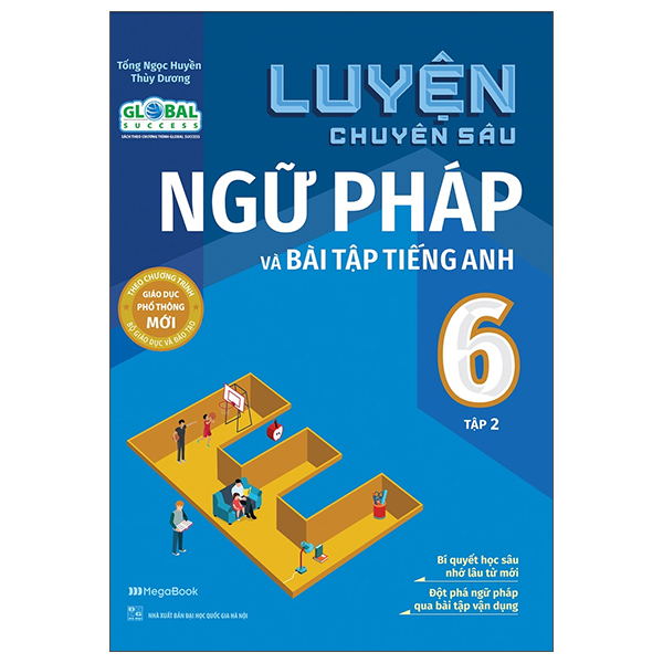 Luyện Chuyên Sâu Ngữ Pháp Và Bài Tập Tiếng Anh Lớp 6 Tập 2 (Theo Chương Trình Global Success)