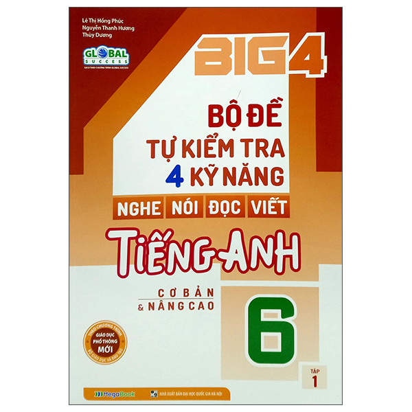 Big 4 Bộ Đề Tự Kiểm Tra 4 Kỹ Năng Nghe - Nói - Đọc - Viết Tiếng Anh Global Success (Cơ Bản Và Nâng Cao)  Lớp 6 Tập 1