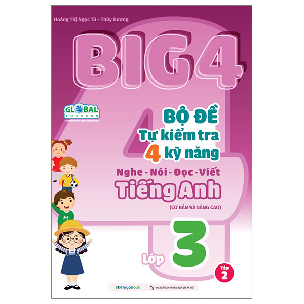 Big 4 Bộ Đề Tự Kiểm Tra 4 Kỹ Năng Nghe - Nói - Đọc - Viết Cơ Bản Và Nâng Cao Tiếng Anh Lớp 3 Tập 2 (Global Sucess)