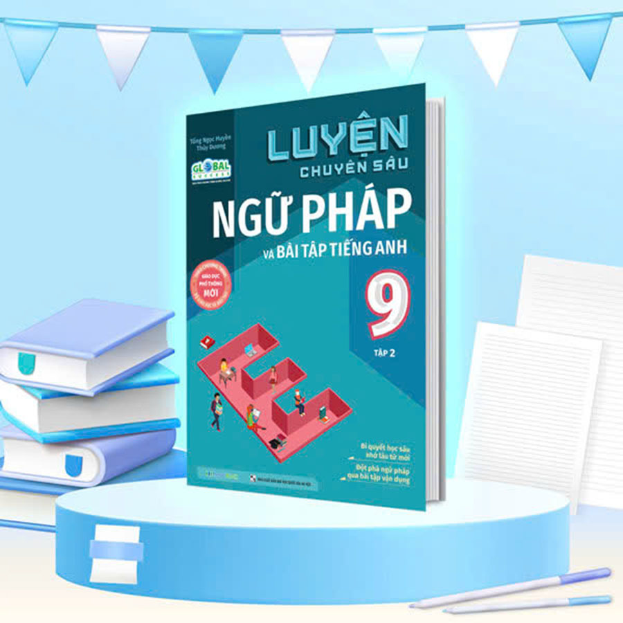 Luyện Chuyên Sâu Ngữ Pháp Và Bài Tập Tiếng Anh Lớp 9 Tập 2 (Global Success)