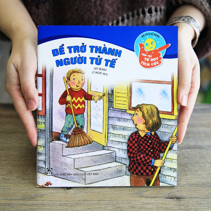 Kĩ năng giúp trẻ tư duy tích cực - Để trở thành người tử tế