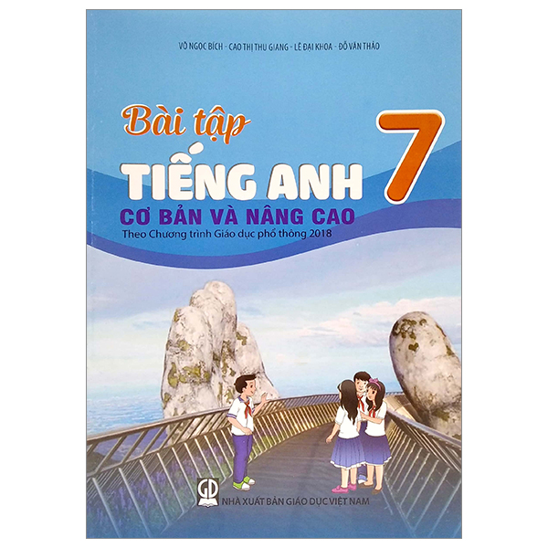 Bài Tập Tiếng Anh Cơ Bản Và Nâng Cao Lớp 7 (Theo Chương Trình Giáo Dục Phổ Thông 2018)