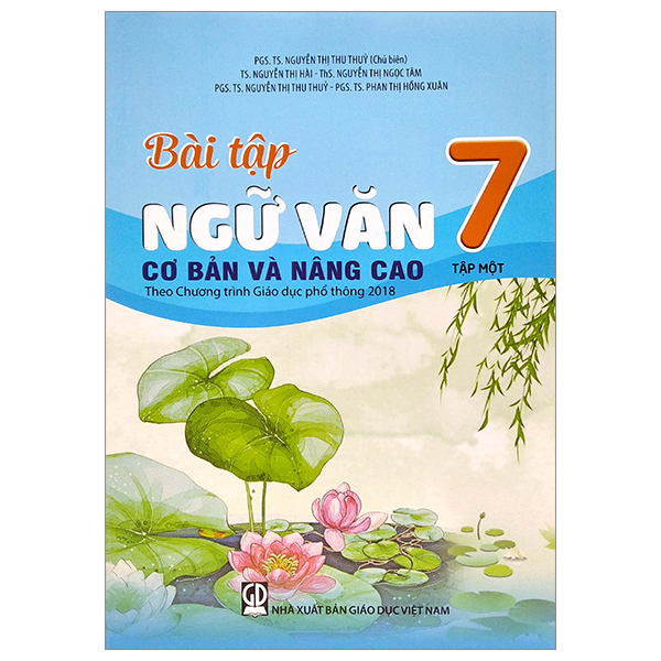 Bài Tập Ngữ Văn Cơ Bản Và Nâng Cao Lớp 7 Tập 1 (Theo Chương Trình Giáo Dục Phổ Thông 2018)