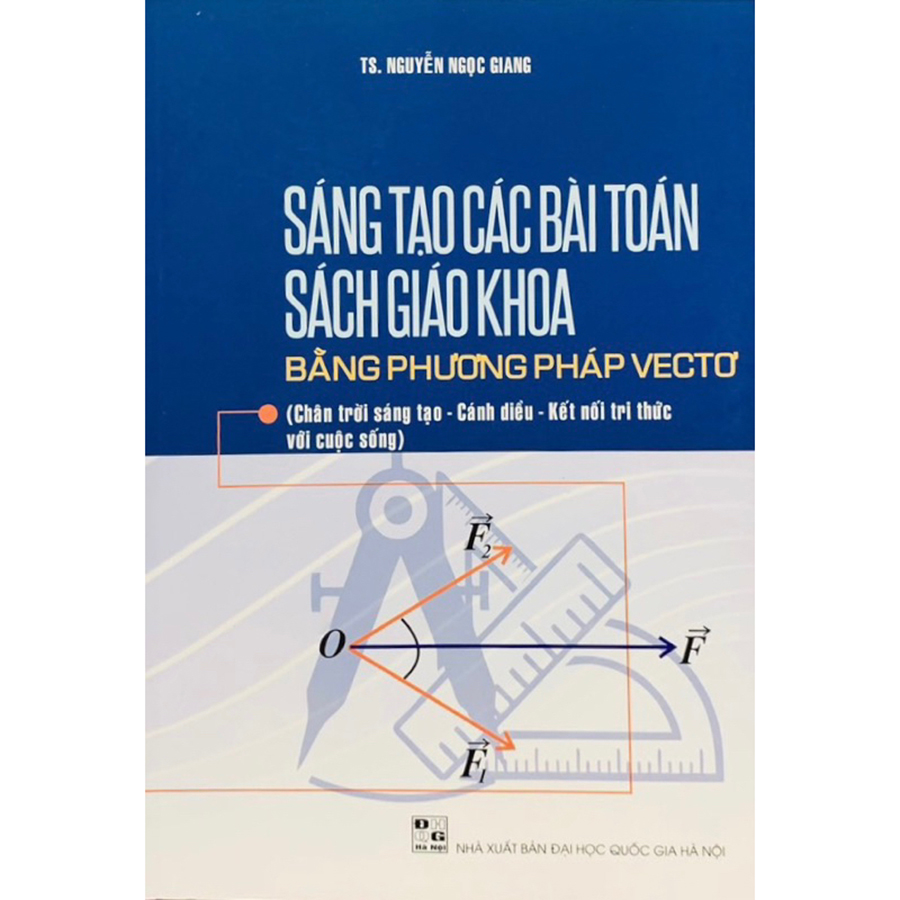 Sáng Tạo Các Bài Toán Sách Giáo Khoa Bằng Phương Pháp Vectơ (Chương Trình Mới)