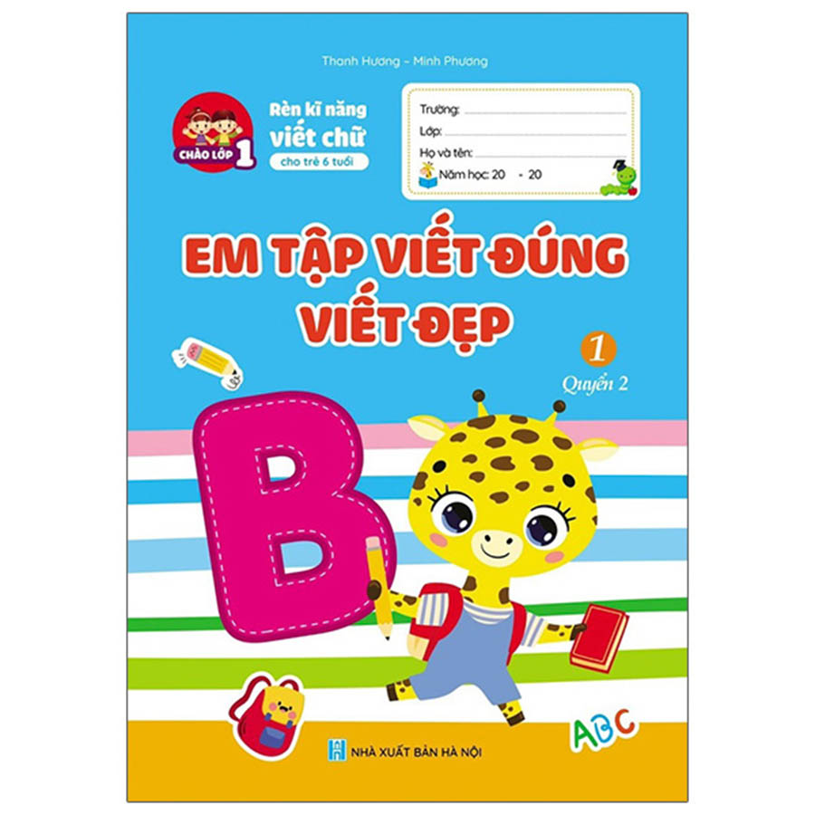 Chào Lớp 1 - Rèn Kỹ Năng Viết Chữ Cho Trẻ 6 Tuổi - Em Tập Viết Đúng Viết Đẹp Quyển 2