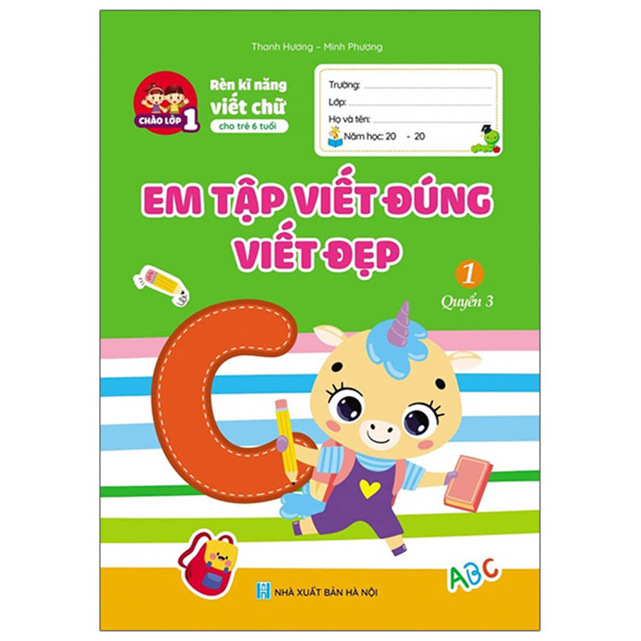 Chào Lớp 1 - Rèn Kỹ Năng Viết Chữ Cho Trẻ 6 Tuổi - Em Tập Viết Đúng Viết Đẹp Quyển 3