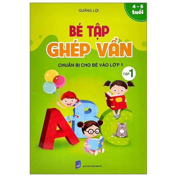Bé Tập Ghép Vần (Chuẩn Bị Cho Bé Vào Lớp 1) - 4-6 Tuổi (Tập 1)