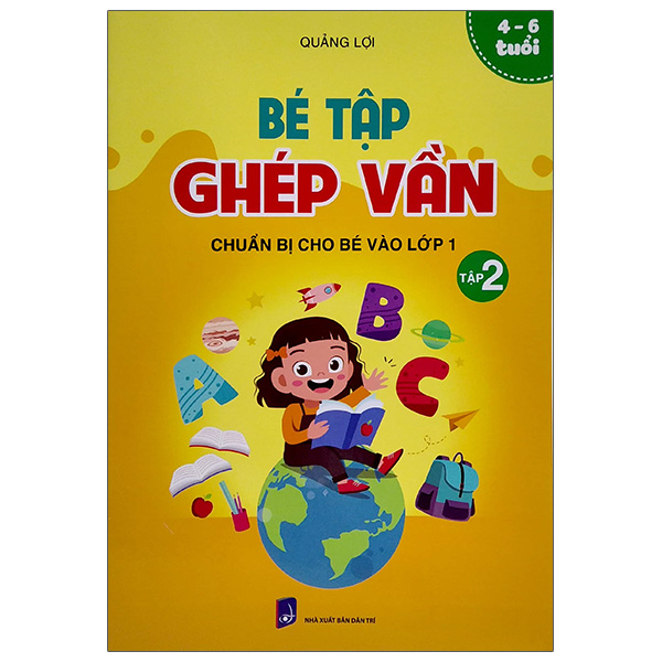 Bé Tập Ghép Vần (Chuẩn Bị Cho Bé Vào Lớp 1) - 4-6 Tuổi (Tập 2)