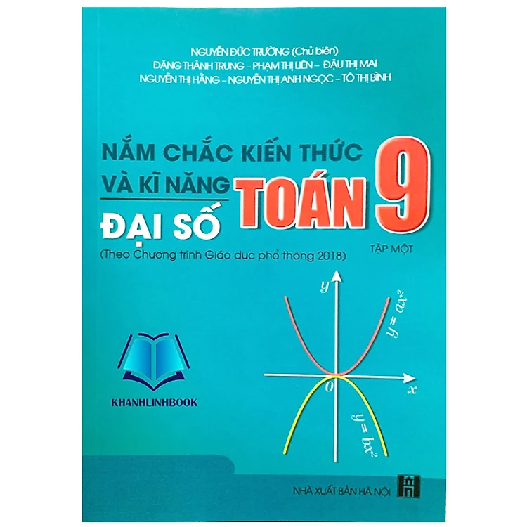Nắm Chắc Kiến Thức Và Kĩ Năng Toán 9 Tập 1 - Đại Số (Theo Chương Trình Giáo Dục Phổ Thông 2018)