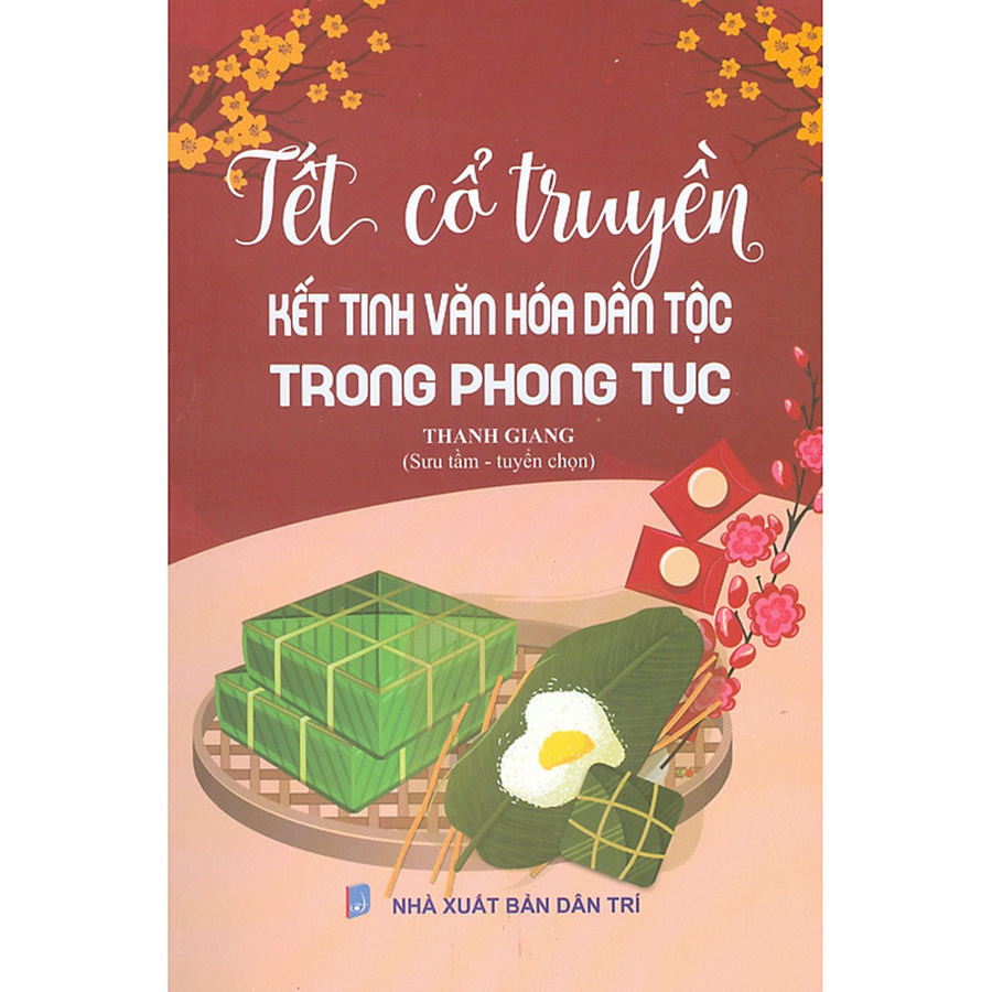 Tết Cổ Truyền - Kết Tinh Văn Hóa Dân Tộc Trong Phong Tục
