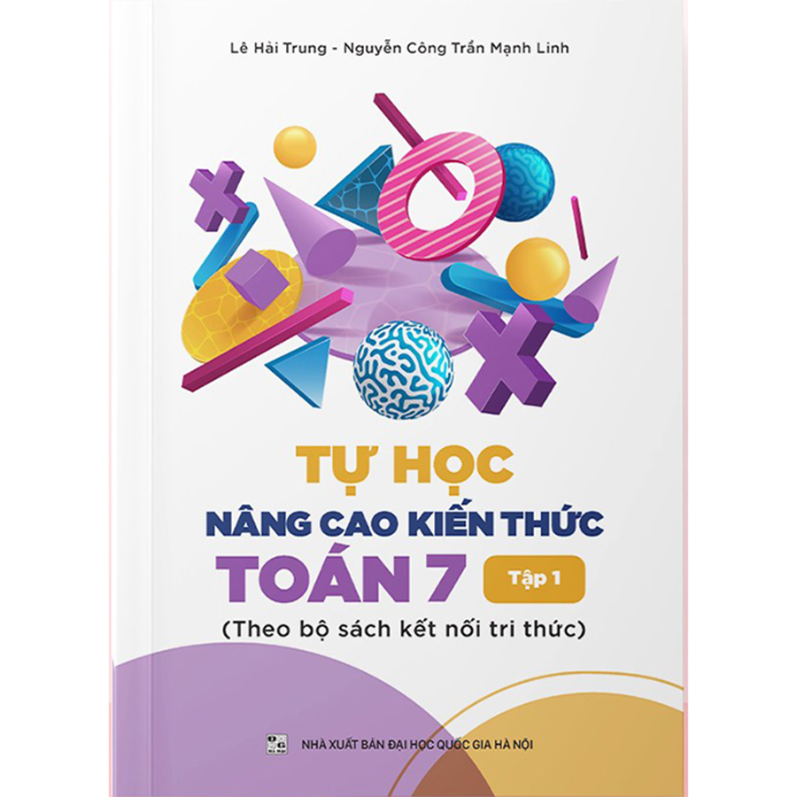 Tự Học Nâng Cao Kiến Thức Toán Lớp 7 Tập 1 (Kết Nối Tri Thức Với Cuộc Sống)