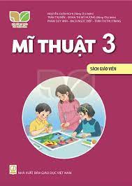 Mĩ Thuật Lớp 3 Sách Giáo Viên (Kết Nối Tri Thức Với Cuộc Sống)
