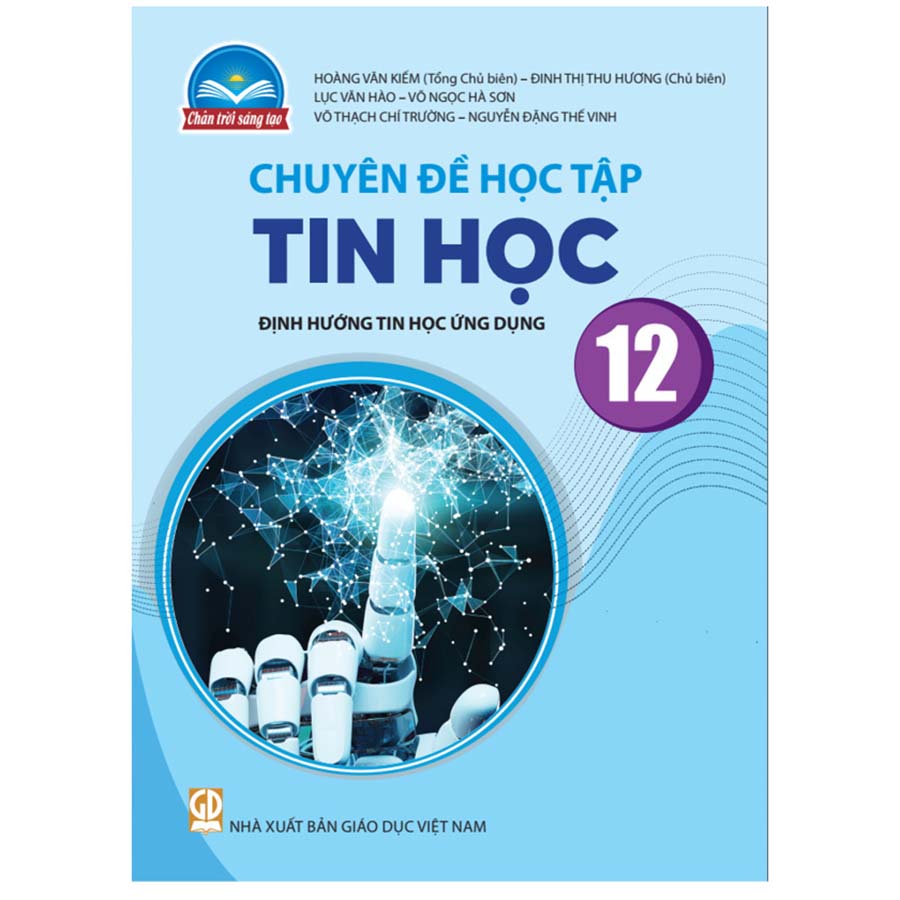 Chuyên Đề Học Tập Tin Học Lớp 12 - Định Hướng Tin Học Ứng Dụng (Chân Trời Sáng Tạo)