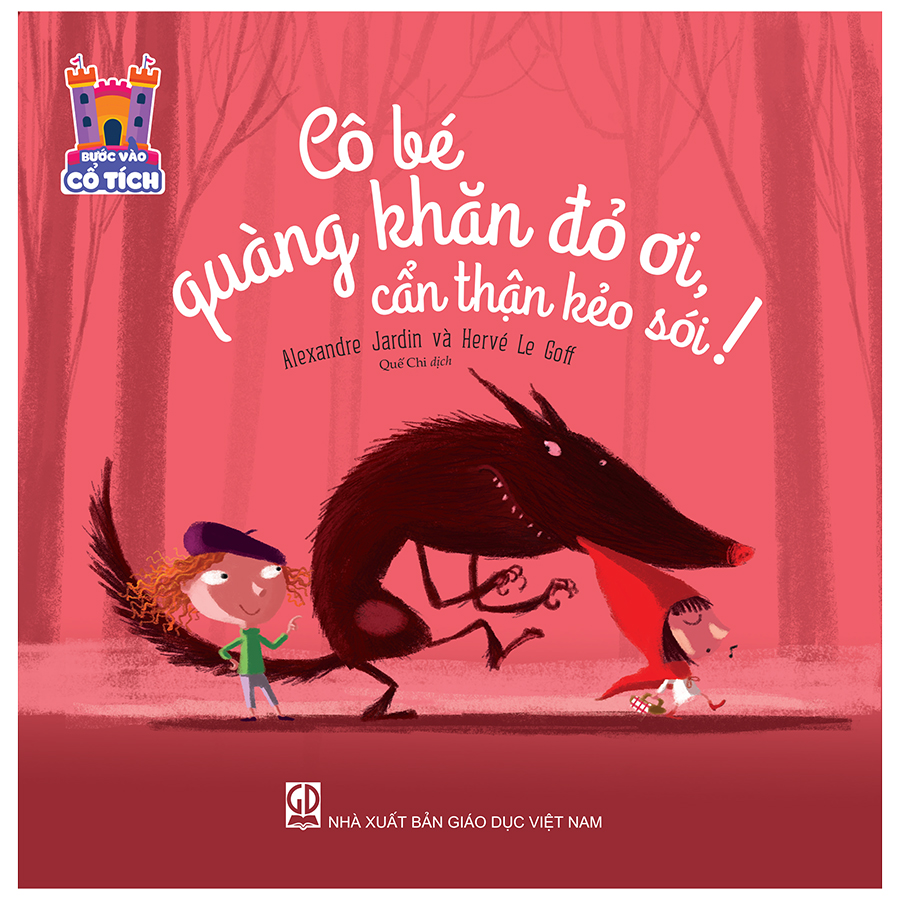 Bước Vào Cổ Tích - Cô Bé Quàng Khăn Đỏ Ơi, Cẩn Thận Kẻo Sói!