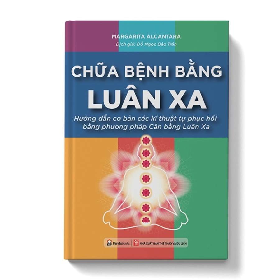 Chữa Bệnh Bằng Luân Xa - Hướng Dẫn Cơ Bản Các Kĩ Thuật Tự Phục Hồi Bằng Phương Pháp Cân Bằng Luân Xa