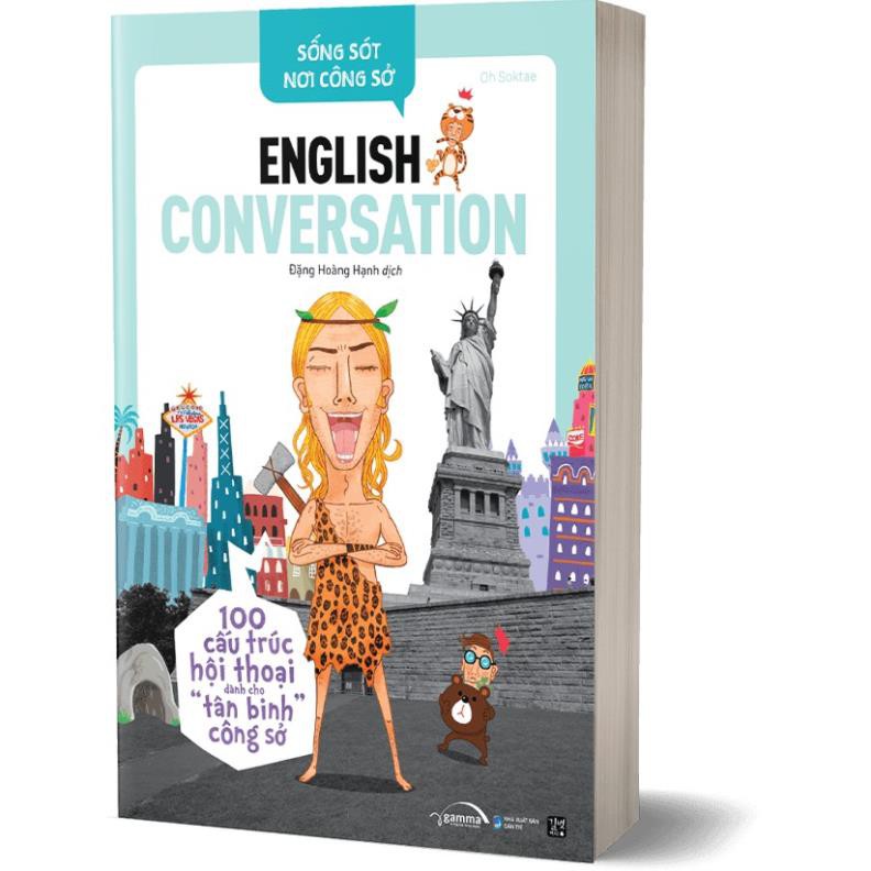 Sống Sót Nơi Công Sở English Conversation- Tự Tin Giao Tiếp Với 25 Động Từ Và 75 Cấu Trúc Cơ Bản