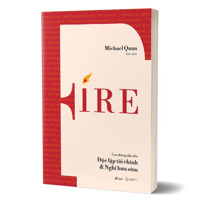 FIRE - Con Đường Dẫn Đến Độc Lập Tài Chính & Nghỉ Hưu Sớm