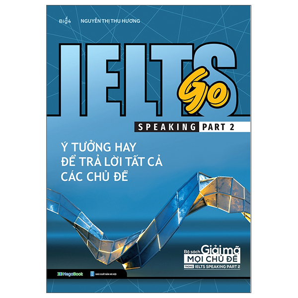 Ielts Go - Speaking Part 2 - Ý Tưởng Hay Để Trả Lời Tất Cả Các Chủ Đề
