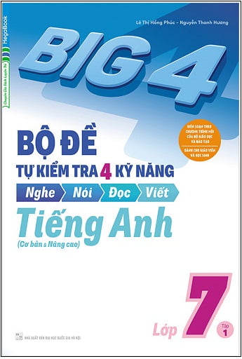 Big 4 Bộ Đề Tự Kiểm Tra 4 Kỹ Năng Nghe - Nói - Đọc - Viết (Cơ Bản Và Nâng Cao) Tiếng Anh Lớp 7 Tập 1