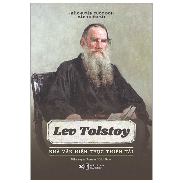 Kể Chuyện Cuộc Đời Các Thiên Tài - Lev Tolstoy - Nhà Văn Hiện Thực Thiên Tài