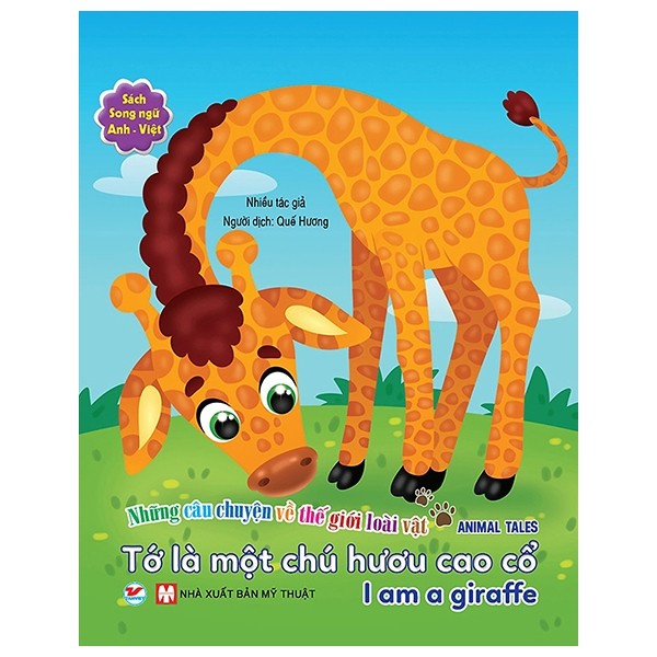 Những Câu Chuyện Về Thế Giới Động Vật - Tớ Là Một Chú Hươu Cao Cổ - I Am A Giraffe (Song Ngữ Anh - Việt)