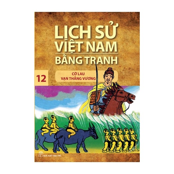 Lịch Sử Việt Nam Bằng Tranh Tập 12: Cờ Lau Vạn Thắng Vương