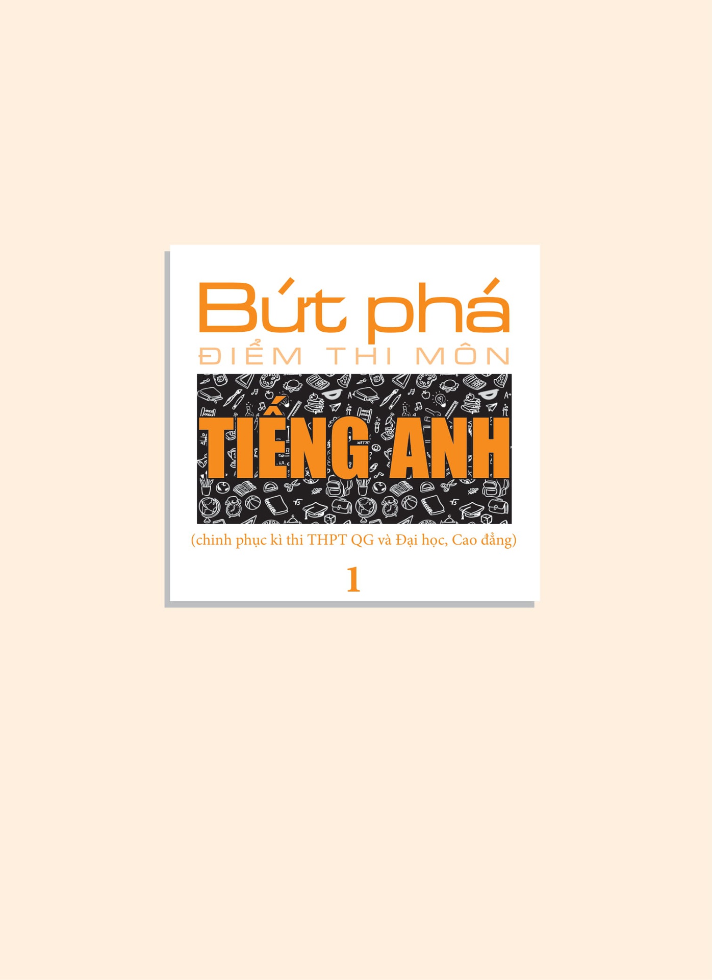 Bứt Phá Điểm Thi Tiếng Anh 1 - Phiên Bản Đặc Biệt 2019