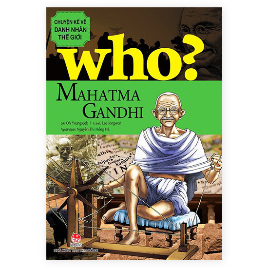 Who? Chuyện Kể Về Danh Nhân Thế Giới - Mahatma Gandhi