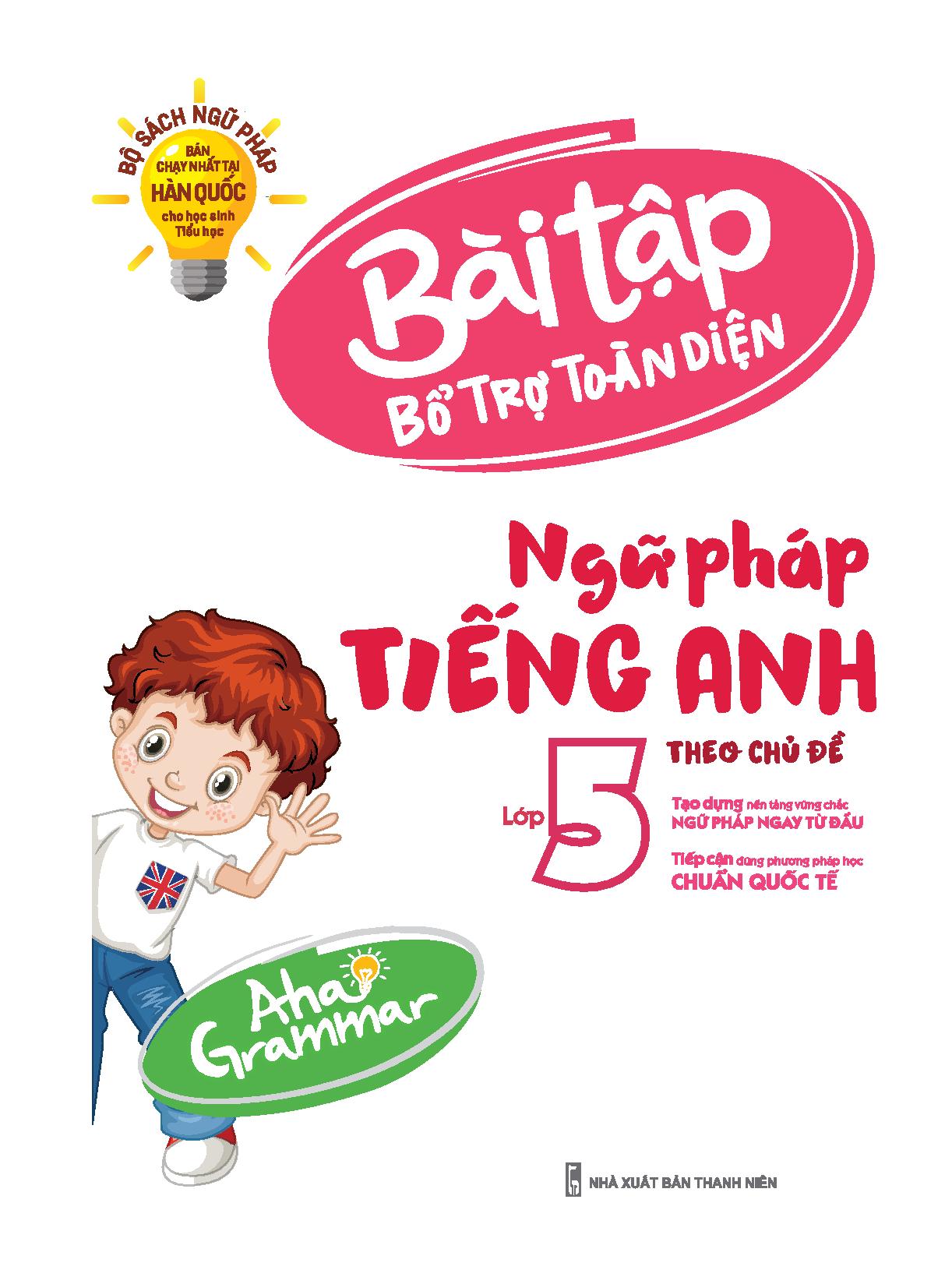 Aha Grammar - Bài Tập Bổ Trợ Toàn Diện Ngữ Pháp Tiếng Anh Theo Chủ Đề Lớp 5